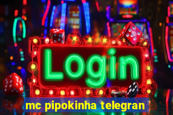 mc pipokinha telegran